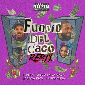 Papera Ft Haraca Kiko, La Perversa, Lirico En La Casa – Fundío Del Caco (Remix)